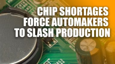 Chip Shortages Force Automakers To Slash Production